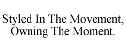 styled in the movement, owning the moment.