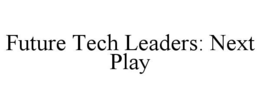 future tech leaders: next play