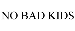no bad kids