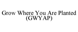 grow where you are planted (gwyap)