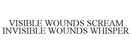visible wounds scream invisible wounds whisper