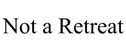not a retreat