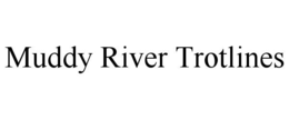 muddy river trotlines