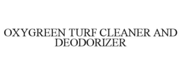 oxygreen turf cleaner and deodorizer