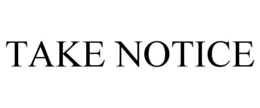 take notice