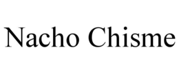 nacho chisme