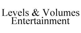 levels & volumes entertainment