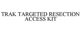trak targeted resection access kit