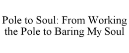 pole to soul: from working the pole to baring my soul