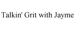 talkin' grit with jayme