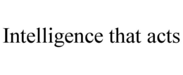 intelligence that acts