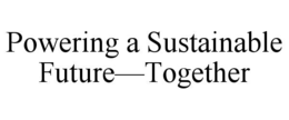 powering a sustainable future—together