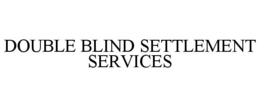 double blind settlement services