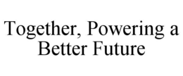 together, powering a better future