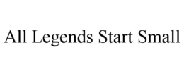 all legends start small