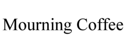 mourning coffee
