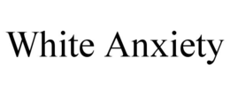 white anxiety