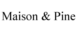 maison & pine