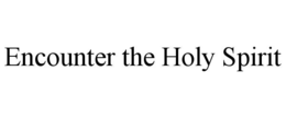 encounter the holy spirit