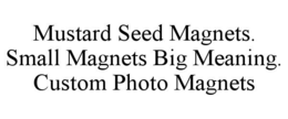 mustard seed magnets. small magnets big meaning. custom photo magnets