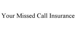 your missed call insurance
