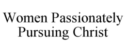 women passionately pursuing christ