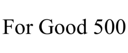 for good 500