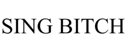 sing bitch