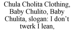 chula cholita clothing, baby chulito, baby chulita, slogan: i don’t twerk i lean,