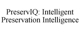preserviq: intelligent preservation intelligence