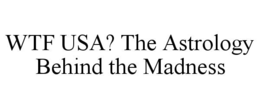 wtf usa? the astrology behind the madness