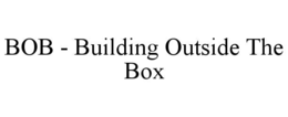 bob - building outside the box