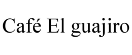 cafÉ el guajiro
