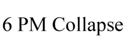 6 pm collapse