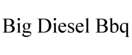 big diesel bbq