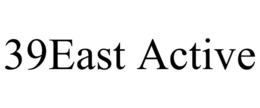 39east active