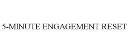 5-minute engagement reset