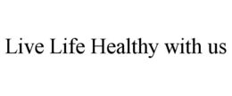 live life healthy with us