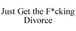 just get the f*cking divorce