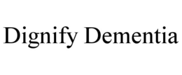 dignify dementia