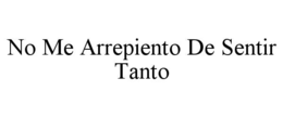 no me arrepiento de sentir tanto