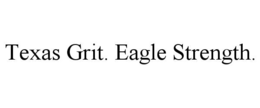 texas grit. eagle strength.