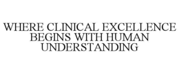 where clinical excellence begins with human understanding