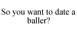 so you want to date a baller?