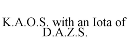 k.a.o.s. with an iota of d.a.z.s.