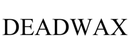 deadwax