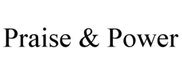 praise & power