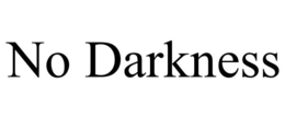 no darkness