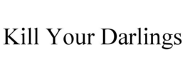 kill your darlings
