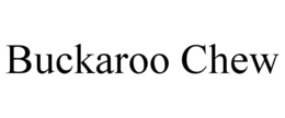 buckaroo chew